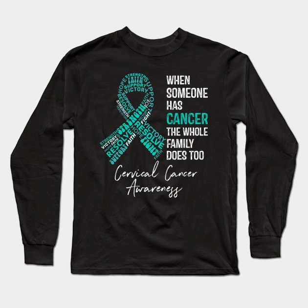 When Someone Has Cancer The Whole Family Does Too Cervical Cancer Awareness Long Sleeve T-Shirt by RW